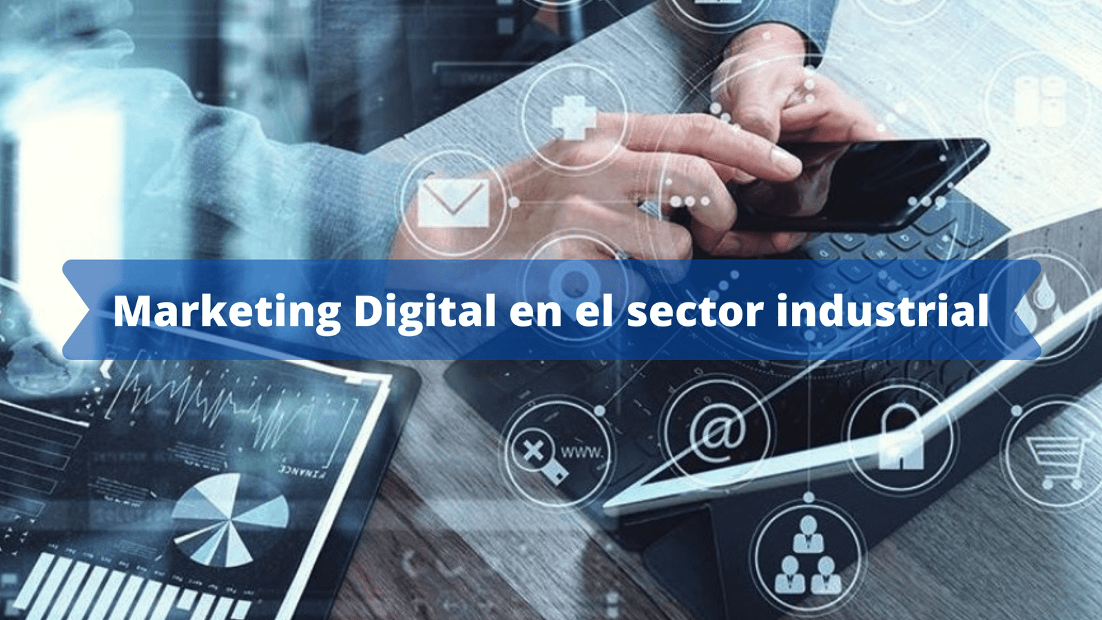 Marketing Digital en el sector industrial - % Estrategia y ...